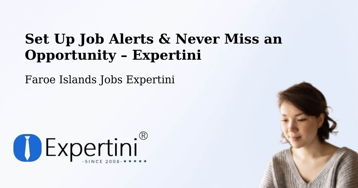 Job Alerts Guide – Get Notified About New Jobs in Ánir - Ánir, Faroe Islands Jobs Expertini